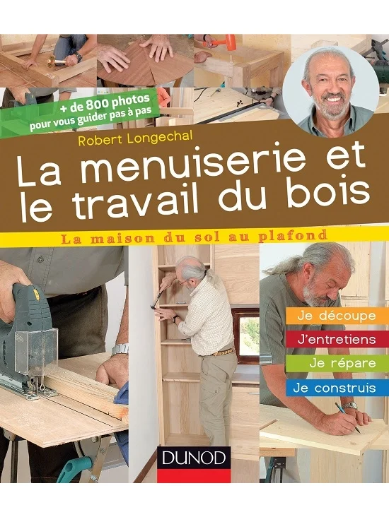 La menuiserie et le travail du bois-Je découpe, j'entretiens, je répare, je construis - édition 2013 (PDF)
